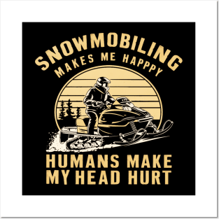 Snowmobiling makes me happy humans make my head hurt Posters and Art